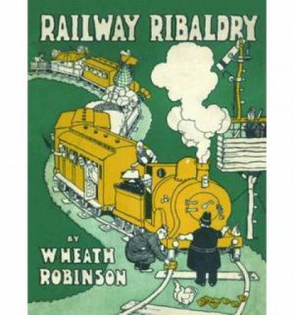 Railway Ribaldry by W. Heath Robinson