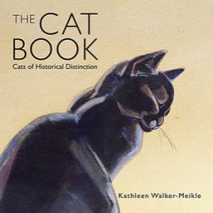 The Cat Book: Cats Of Historical Distinction by Kathleen Walker-Meikle