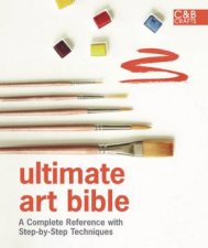 Ultimate Art Bible A Complete Reference with StepbyStep Techniques