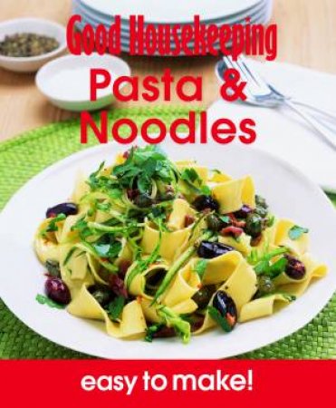 Good Housekeeping Easy to Make! Pasta & Noodles by Various 