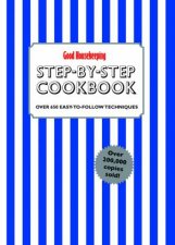Good Housekeeping Step by Step Cookbook Over 650 EasyToFollowTechniques