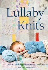 Lullaby Knits Over 20 Knitting Patterns for 02 Year Olds