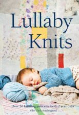 Lullaby Knits Over 20 Knitting Patterns for 02 Year Olds