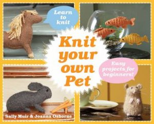 Best in Show: Knit Your Own Pet by Sally Muir