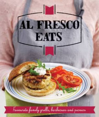 Al Fresco Eats: Sizzling Barbecues, Great Grills & Perfect Picnics