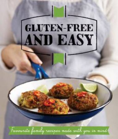 Gluten-free and Easy: Sumptuous Recipes Made With You in Mind by Various