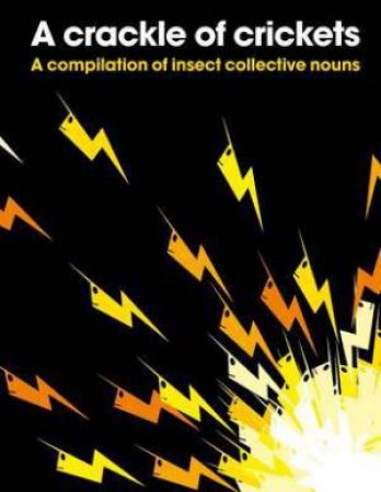 Crackle Of Crickets: A Compilation Of Insect Collective Nouns by Various