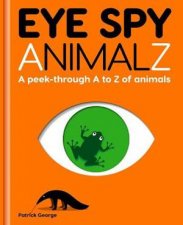 Eye Spy Animalz A PeekThrough A To Z Of Animals