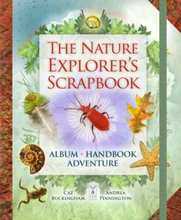 Nature Explorer's Scrapbook by Andrea Pinnington