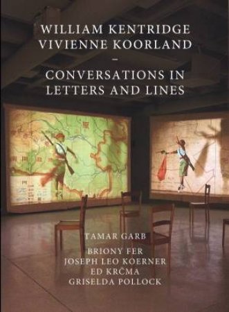 William Kentridge and Vivienne Koorland by Tamar Garb & Griselda Pollock & Joseph Leo Koerner & Ed Krcma & Fiona Bradley & Briony Fer