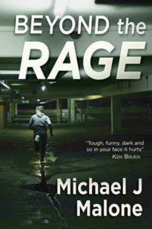 Beyond The Rage by Michael J Malone