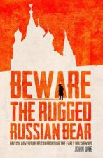 Beware The Rugged Russian Bear