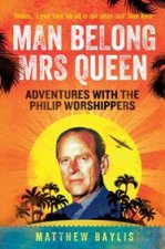 Man Belong Mrs Queen My South Sea Adventures with the Philip Worshippers
