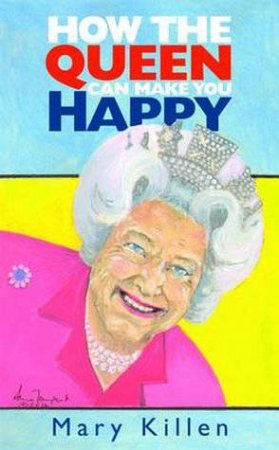 How the Queen Can Make You Happy by Mary Killen