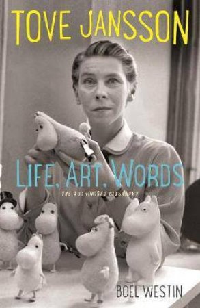 Tove Jansson Life, Art, Words by Boel Westin