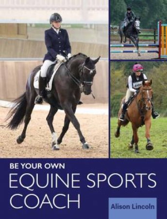 Be Your Own Equine Sports Coach by Alison Lincoln