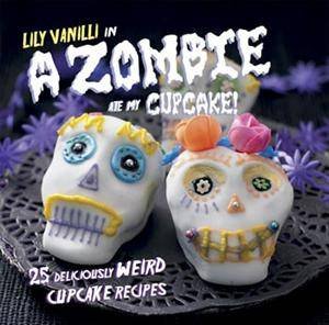 A Zombie Ate My Cupcake ( Mini Book Edition) by Lily Vanilli