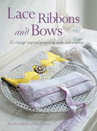 Lace, Ribbons and Bows by Ann Brownfield & Jane Cassini