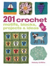 201 Crochet Motifs Blocks Projects and Ideas