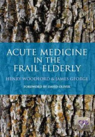 Acute Medicine in the Frail Elderly by Henry Woodford
