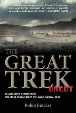 Great Trek Uncut Escape from British Rule the Boer Exodus from the Cape Colony 1836