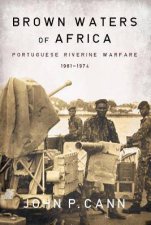 Brown Waters of Africa Portugese Riverine Warfare 19611974