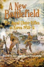 New Battlefield The Royal Ulster Rifles in Korea 195051
