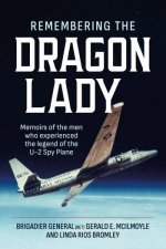 Remembering the Dragon Lady Memoirs of the Men who Experienced the Legend of the U2 Spy Plane