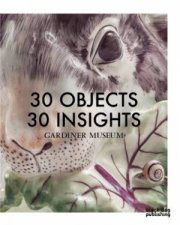 30 Objects 30 Insights Gardiner Museum