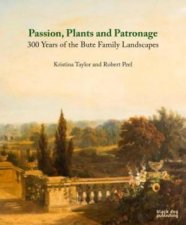 Passion Plants and Patronage  300 Years of the Bute Family Landscapes