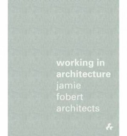 Working in Architecture : Jamie Fobert Architects by BAIRD GEORGE AND RYKWERT JOSEPH