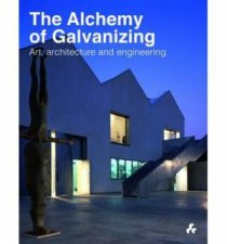 Alchemy of Galvanizing  Art Architecture and Engineering