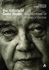 The Letters Of Colin Rowe Five Decades Of Correspondence