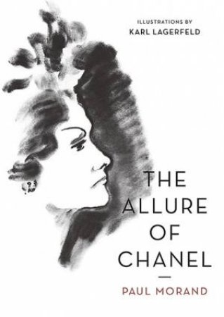 The Allure Of Chanel (Illustrated) by Karl Lagerfeld & Paul Morand