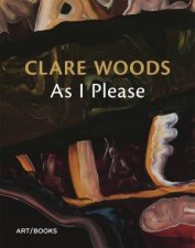 Clare Woods As I Please