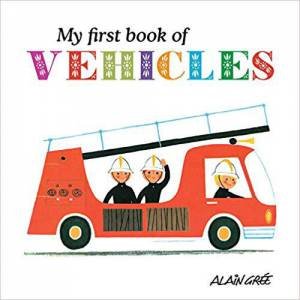 My First Book Of Vehicles by Alain Gree