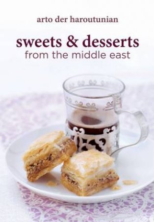 Sweets and Desserts from the Middle East by ARTO DER HAROUTUNIAN