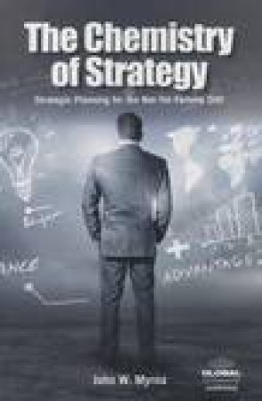 Chemistry of Strategy by John W Myrna
