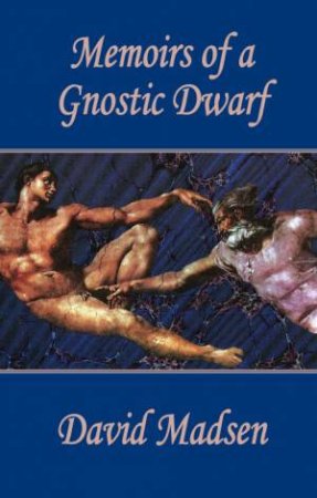 Memoirs of a Gnostic Dwarf by MADSEN DAVID