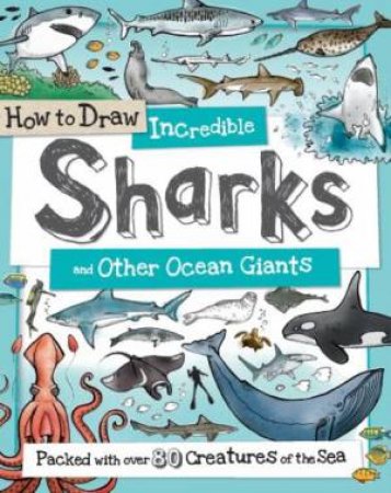 How to Draw Incredible Sharks by Paul Calver & Fiona Gowen