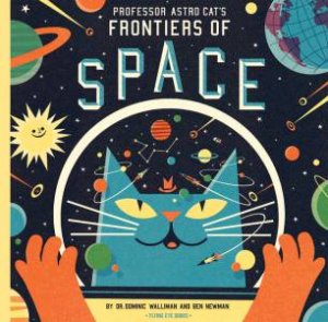 Professor Astro Cat's Frontiers Of Space by Dominic Walliman & Ben Newman