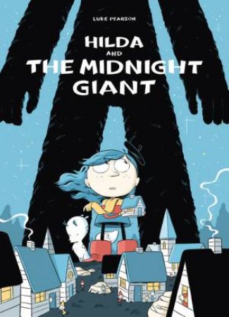 Hilda: Hilda And The Midnight Giant by Luke Pearson