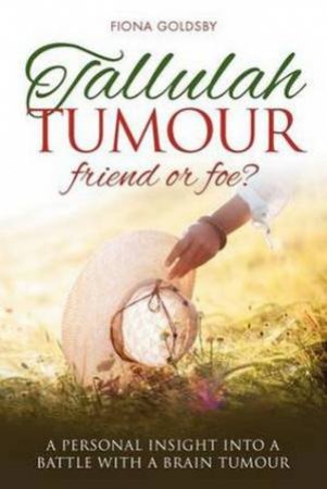 Tallulah Tumour - Friend or Foe? by Fiona Goldsby