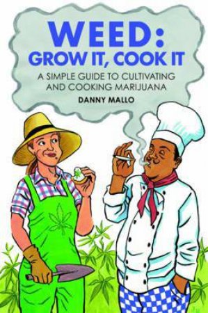 Weed: Grow It, Cook It by Danny Mallo