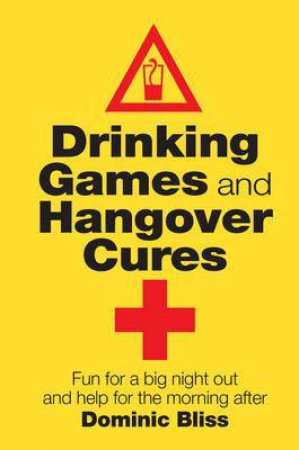 Drinking Games And Hangover Cures by Dominic Bliss
