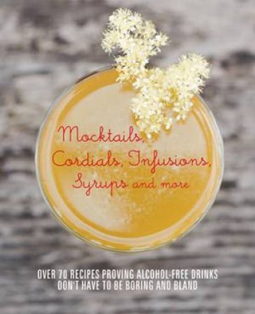 Cordials, Infusions, Syrups, Mocktails, and More by Various