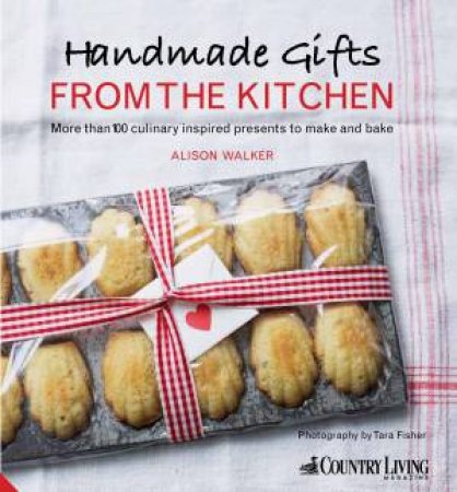 Handmade Gifts from the Kitchen by Alison Walker
