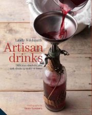 Artisan Drinks Delicious Alcoholic and Soft Drinks to Make at Home