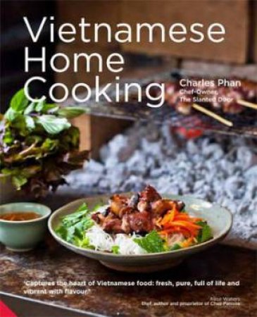Vietnamese Home Cooking by Charles Phan