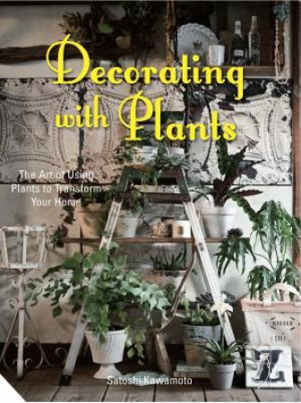 Decorating with Plants by Satoshi Kawamoto